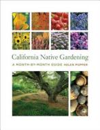 California Native Gardening - A Month-By-Month Guide di Helen Popper edito da University of California Press