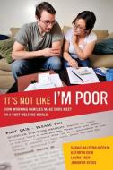 It's Not Like I'm Poor di Sarah Halpern-Meekin, Kathryn Edin, Laura Tach, Jennifer Sykes edito da University of California Press