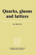 Quarks, Gluons and Lattices di Michael Creutz edito da Cambridge University Press