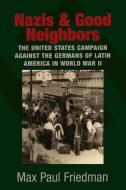 Nazis and Good Neighbors di Max Paul Friedman edito da Cambridge University Press