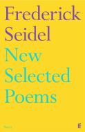 New Selected Poems di FREDERICK SEIDEL edito da Faber & Faber