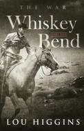 Whiskey Bend: Part One: The War di LOU HIGGINS edito da Lightning Source Uk Ltd