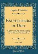 Encyclopedia of Diet, Vol. 1 of 5: A Treatise on the Food Question; Explaining, in Plain Language, the Chemistry of Food and the Chemistry of the Huma di Eugene Christian edito da Forgotten Books