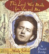 This Land Was Made for You and Me: The Life and Songs of Woody Guthrie di Elizabeth Partridge edito da VIKING HARDCOVER