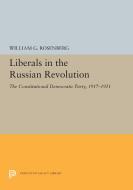 Liberals in the Russian Revolution: The Constitutional Democratic Party, 1917-1921 di William G. Rosenberg edito da PRINCETON UNIV PR