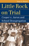 Freyer, T:  Little Rock on Trial di Tony A. Freyer edito da University Press of Kansas