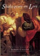 Shakespeare On Love di Simon Callow edito da Frances Lincoln Publishers Ltd