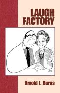 Laugh Factory di Arnold I Burns edito da Xlibris