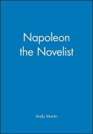 Napoleon the Novelist di Andy Martin edito da Polity Press