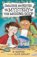 Smashie McPerter and the Mystery of the Missing Goop di N. Griffin edito da CANDLEWICK BOOKS