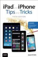 iPad and iPhone Tips and Tricks (Covers iPads and iPhones running iOS9) di Jason R. Rich edito da Que