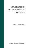 Cooperating Heterogeneous Systems di David G. Schwartz edito da SPRINGER NATURE