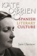 Kate O'Brien and Spanish Literary Culture di Jane Davison edito da SYRACUSE UNIV PR