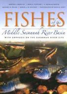 Fishes of the Middle Savannah River Basin: With Emphasis on the Savannah River Site di Barton C. Marcy, Dean E. Fletcher, F. Douglas Martin edito da UNIV OF GEORGIA PR