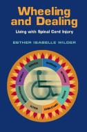 Wheeling and Dealing: Living with Spinal Cord Injury di Esther Isabelle Wilder edito da VANDERBILT UNIV PR