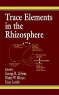 Trace Elements in the Rhizosphere di George R. Gobran edito da CRC Press