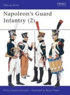 Napoleon's Guard Infantry di Philip J. Haythornthwaite edito da Bloomsbury Publishing PLC
