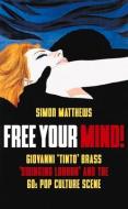 Free Your Mind!: Tinto Brass and the London Scene 1966-1971 di Simon Matthews edito da OLDCASTLE BOOKS