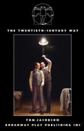 The Twentieth-Century Way di Tom Jacobson edito da Broadway Play Publishing Inc