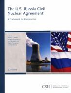 The U.S.-Russia Civil Nuclear Agreement di Robert J. Einhorn, Rose Gottemoeller, Fred McGoldrick edito da Centre for Strategic & International Studies,U.S.