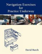 Navigation Exercises For Practice Underway: The Next Step Beyond Textbook And Classroom di David Burch edito da Starpath Publications