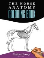 Horse Anatomy Coloring Book For Adults - Self Assessment Equine Coloring Workbook di Elaine Heney edito da Elaine Heney