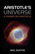 Aristotle's Universe di Neel Burton edito da Scion Publishing