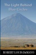 The Light Behind Blue Circles di Robert Louis Demayo edito da Wayward Publishing
