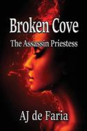 Broken Cove: The Assassin Priestess di Aj de Faria edito da LIGHTNING SOURCE INC