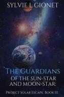 THE GUARDIANS OF SUN-STAR AND MOON-STAR: di SYLVIE GIONET edito da LIGHTNING SOURCE UK LTD