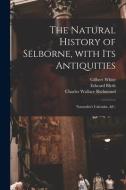 The Natural History of Selborne, With Its Antiquities; Naturalist's Calendar, &c. di Gilbert White, Edward Blyth edito da LIGHTNING SOURCE INC
