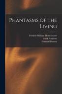 Phantasms of the Living di Frederic William Henry Myers, Frank Podmore, Edmund Gurney edito da LEGARE STREET PR