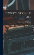 Study of Child Life di Marion Foster Washburne edito da LEGARE STREET PR