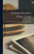 Shakespeare's King Lear: With Notes, Examination Papers, and Plan of Preparation di Anonymous edito da LEGARE STREET PR