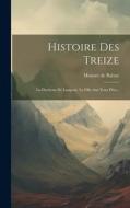 Histoire Des Treize: La Duchesse De Langeais, La Fille Aux Yeux D'or... di Honoré de Balzac edito da Creative Media Partners, LLC