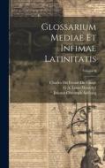 Glossarium Mediae Et Infimae Latinitatis; Volume 6 di Johann Christoph Adelung, Charles Du Fresne Du Cange, Léopold Favre edito da LEGARE STREET PR
