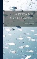La Pesca Nel Lago Di Garda... di Mattia Butturini edito da LEGARE STREET PR