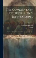 The Commentary of Origen On S. John's Gospel: The Text Revised with a Critical Introduction and Indices; Volume 1 di Origen, Alan England Brooke edito da LEGARE STREET PR