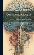 On Wakefulness di William Alexander Hammond edito da LEGARE STREET PR