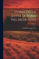 Storia Della Citta Di Roma Nel Medio Evo; Volume 3 di Ferdinand Gregorovius edito da LEGARE STREET PR