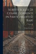 Scritti scelti di Cesare Correnti in Parte Inediti o Rari; Volume IV di Cesare Correnti edito da LEGARE STREET PR