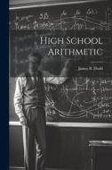 High School Arithmetic di James B. Dodd edito da LEGARE STREET PR