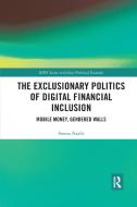 The Exclusionary Politics Of Digital Financial Inclusion di Serena Natile edito da Taylor & Francis Ltd