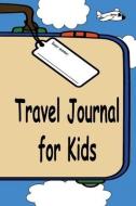 Travel Journal for Kids: A Great Way to Document Your Fun and Awesome Vacation and Trips di Jeff Sechler edito da LIGHTNING SOURCE INC