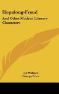Hopalong-Freud: And Other Modern Literary Characters di Ira Wallach edito da Kessinger Publishing