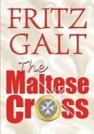 The Maltese Cross di Fritz Galt edito da Lulu.com
