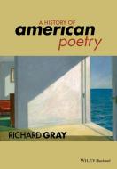 A History of American Poetry di Richard Gray edito da Wiley-Blackwell