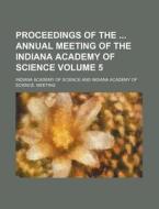Proceedings of the Annual Meeting of the Indiana Academy of Science Volume 5 di Indiana Academy of Science edito da Rarebooksclub.com