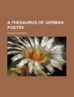 A Thesaurus of German Poetry di Charles Graeser edito da Rarebooksclub.com