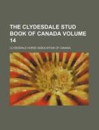 The Clydesdale Stud Book of Canada Volume 14 di Clydesdale Horse Canada edito da Rarebooksclub.com